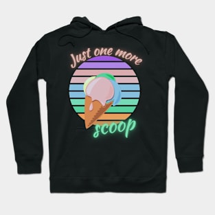 Just one more scoop Hoodie